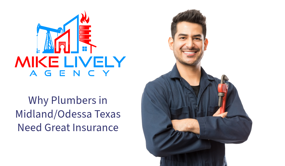 A smiling plumber in a blue uniform holding a pipe wrench stands on the right side of the image. The text "Why Plumbers in Midland/Odessa Texas Need Great Insurance" is written in dark blue below the logo of the Mike Lively Agency, which is placed on the left side of the image. The logo features an oil rig, a house, and a flame.