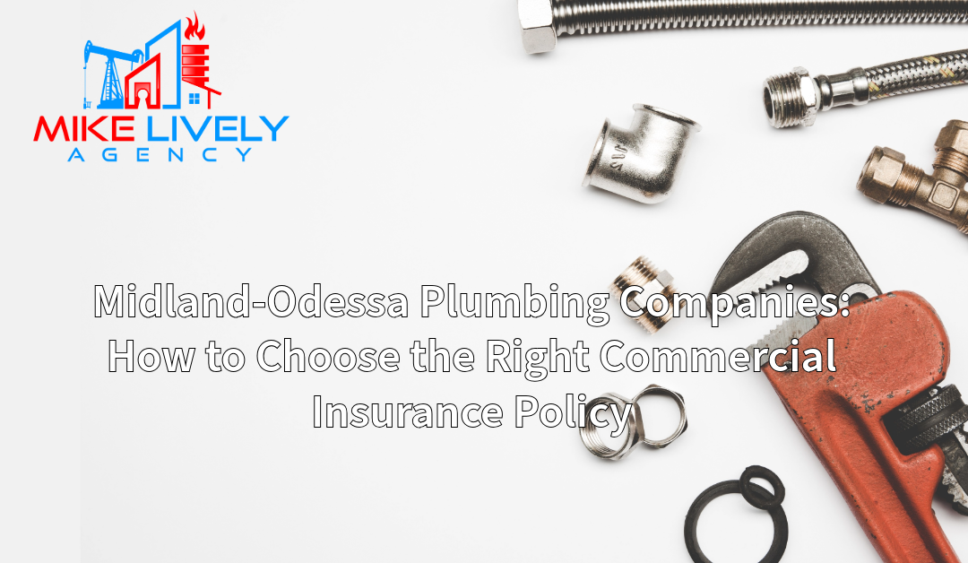 Plumbing tools and fittings, including a wrench and pipe connectors, spread out on a white background with the Mike Lively Agency logo in the top left corner. The image includes the text, "Midland-Odessa Plumbing Companies: How to Choose the Right Commercial Insurance Policy."