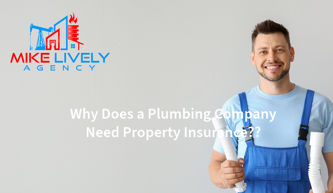 Smiling plumber holding pipes with Mike Lively Agency logo and text "Why Does a Plumbing Company Need Property Insurance?"