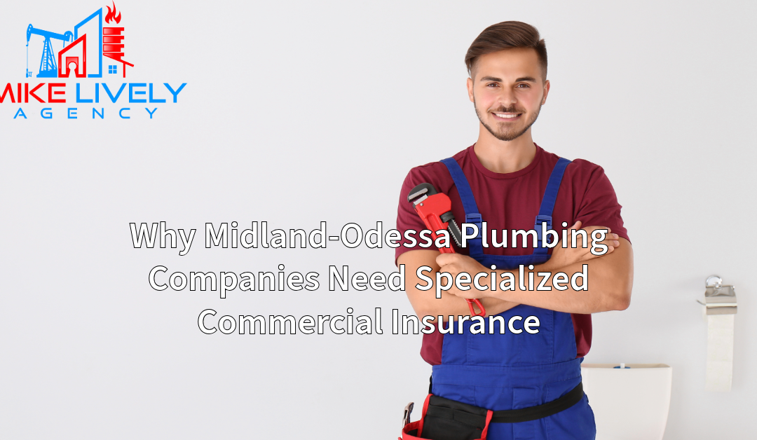 A confident plumber stands holding a wrench, representing the skilled professionals of Midland-Odessa plumbing companies. The Mike Lively Agency logo is displayed at the top left, with text below that reads "Why Midland-Odessa Plumbing Companies Need Specialized Commercial Insurance.