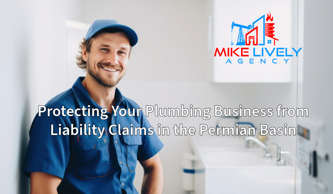 A smiling plumber in a blue uniform and cap stands in a bathroom, leaning against a wall. The Mike Lively Agency logo is visible in the top right corner. The text "Protecting Your Plumbing Business from Liability Claims in the Permian Basin" is displayed across the bottom of the image.